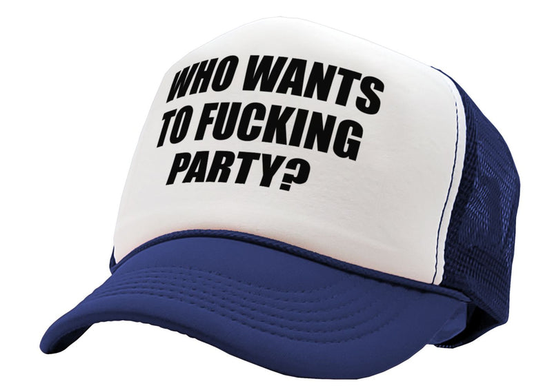 Who Wants To F___ING PARTY - college beer - Vintage Retro Style Trucker Cap Hat - Five Panel Retro Style TRUCKER Cap