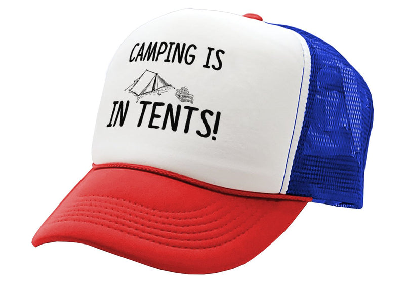 CAMPING IS IN TENTS outdoors hiking mountains - Vintage Retro Style Trucker Cap Hat - Five Panel Retro Style TRUCKER Cap