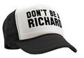 DON'T BE A RICHARD - funny - Vintage Retro Style Trucker Cap Hat - Five Panel Retro Style TRUCKER Cap