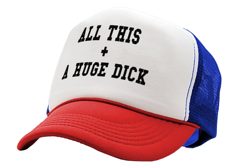 All This + A Huge D**k - Vintage Retro Style Trucker Cap Hat - Five Panel Retro Style TRUCKER Cap