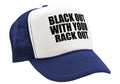 BLACK OUT with your RACK OUT funny sexy - Vintage Retro Style Trucker Cap Hat - Five Panel Retro Style TRUCKER Cap