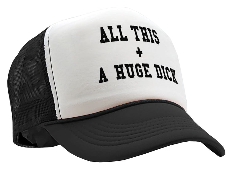 All This + A Huge D**k - Vintage Retro Style Trucker Cap Hat - Five Panel Retro Style TRUCKER Cap