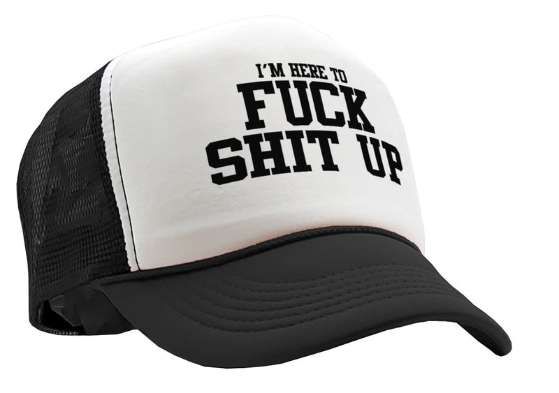 I'm Here To F--- S--- UP - Five Panel Retro Style TRUCKER Cap