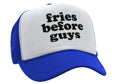 FRIES BEFORE GUYS - funny lady joke - Vintage Retro Style Trucker Cap Hat - Five Panel Retro Style TRUCKER Cap