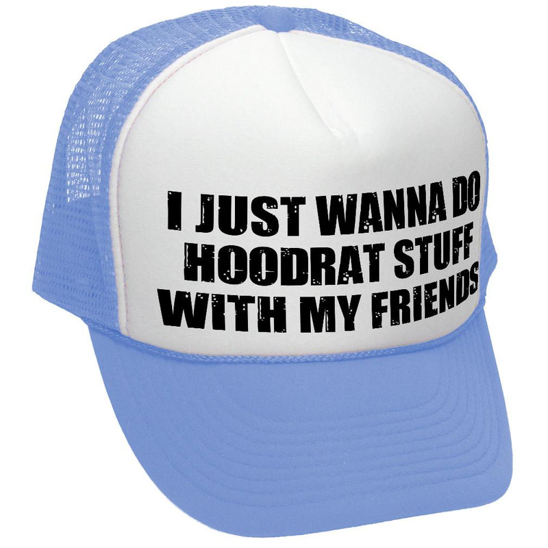 I WANT TO DO HOODRAT STUFF with FRIENDS - Vintage Retro Style Trucker Cap Hat - Five Panel Retro Style TRUCKER Cap