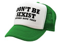 DON'T BE SEXIST - bitches hate that! funny - Vintage Retro Style Trucker Cap Hat - Five Panel Retro Style TRUCKER Cap