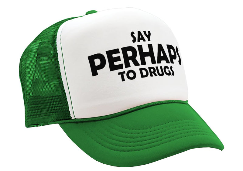 Say PERHAPS to Drugs - no maybe weed 420 funny - Vintage Retro Style Trucker Cap Hat - Five Panel Retro Style TRUCKER Cap