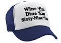 WINE EM DINE EM SIXTY-NINE EM 69 funny - Mesh Trucker Hat Cap - Five Panel Retro Style TRUCKER Cap