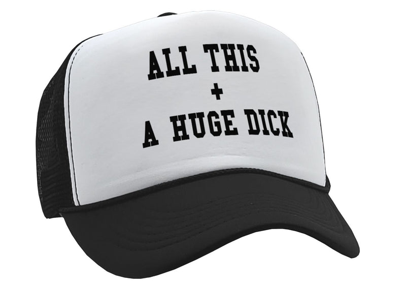 All This + A Huge D**k - Vintage Retro Style Trucker Cap Hat - Five Panel Retro Style TRUCKER Cap