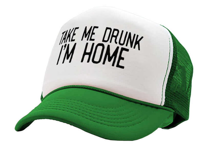 TAKE ME DRUNK I'm Home - funny beer alcohol - Vintage Retro Style Trucker Cap Hat - Five Panel Retro Style TRUCKER Cap
